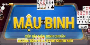 Xếp bài Mậu Binh chuẩn – Hướng dẫn từ A-Z cho người mới
